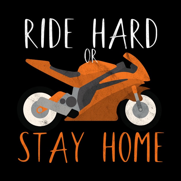 Motorcycle ride hard or stay home by maxcode