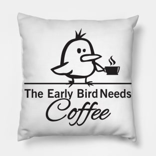 The early bird needs coffee Pillow