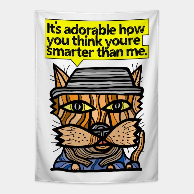 "It's adorable how you think you're smarter than me." Tapestry by The BuddaKats