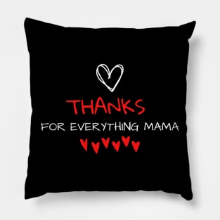 Thanks For Everything Mama Pillow