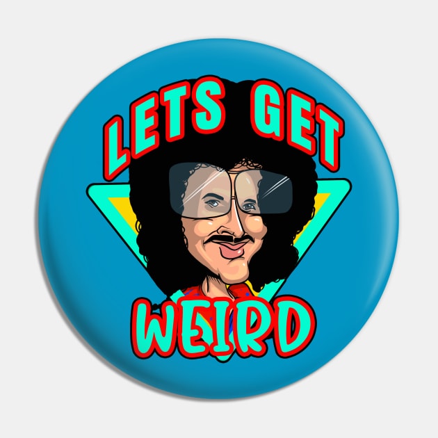 Lets Get Weird Pin by FreddyK