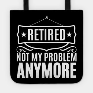 Retired Not My Problem Anymore Tote