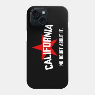 California - No doubt about it. Phone Case