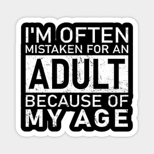 Sarcastic Phrases- I'm Often Mistaken For An Adult Because Of My Age Magnet