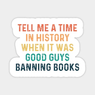 tell me a time when it was good guys banning books Magnet