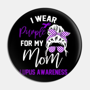 I Wear Purple For My mom Lupus Awareness month Lupus support Pin