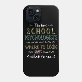 The best School Psychologists Appreciation Gifts - Quote Show you where to look Phone Case