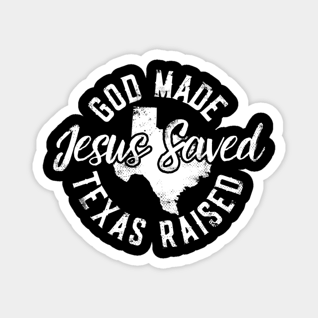 God Made Texas Raised Jesus Saved Magnet by thingsandthings