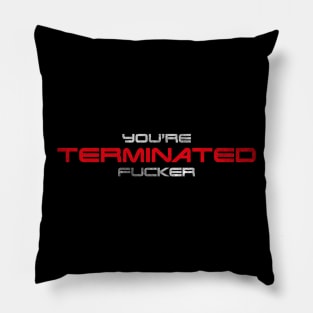 "You're terminated f*cker." (White/red version) Pillow