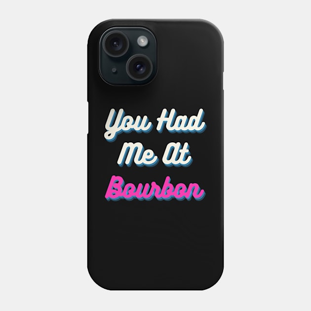 You Had Me At Bourbon Phone Case by 29 hour design