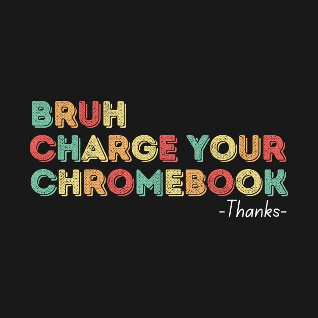 Bruh Charge Your Chromebook Thanks by undrbolink