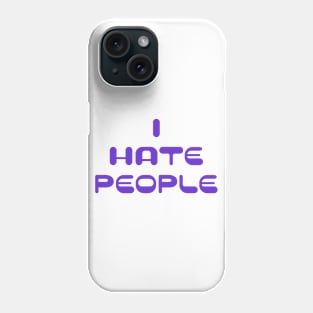 I Hate People Phone Case