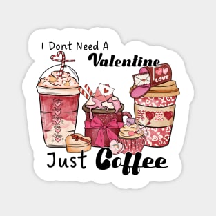 I don't need a valentine, just coffee Magnet