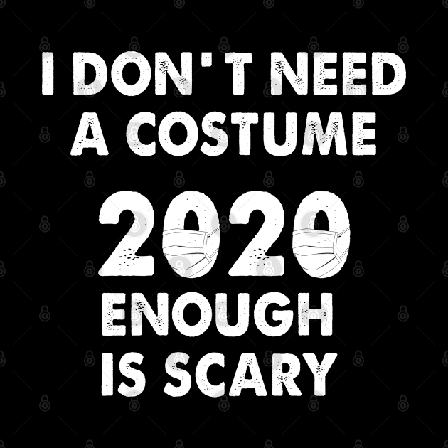 I dont need a costume 2020 enough is scary by salah_698