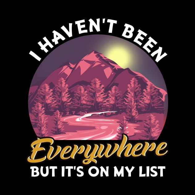 I Haven't Been Everywhere But It's On My List Pun by theperfectpresents