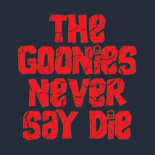The Goonies Never Say Die // Retro typography Design T-Shirt