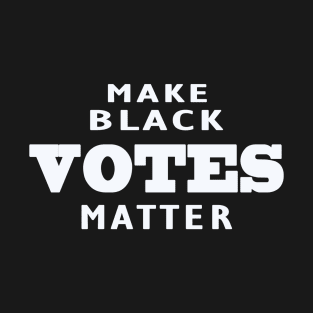 Make black votes matter T-Shirt