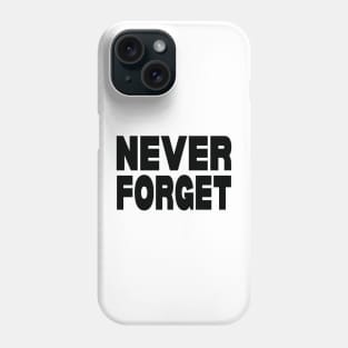 Never forget Phone Case