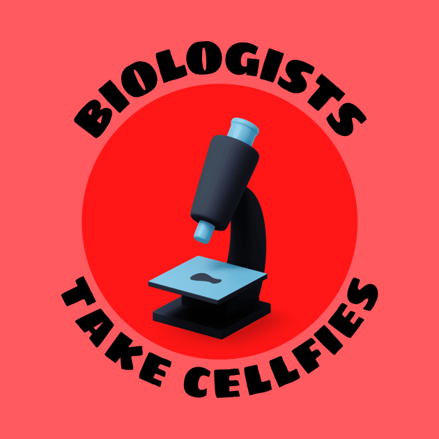 Biologists Take Cellfies | Selfies Pun by Allthingspunny