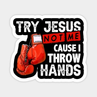 Try Jesus Not Me Cause I Throw Hands Funny Cool Boxing MMA Magnet