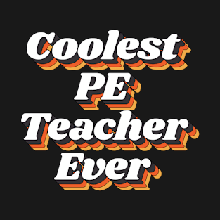 Coolest PE Teacher Ever T-Shirt