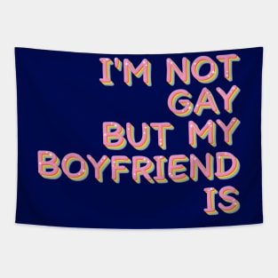 I'm Not Gay But My Boyfriend Is / Humorous Slogan Design Tapestry