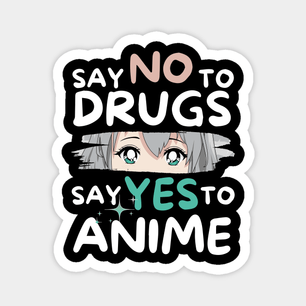 Say No To Drugs Say Yes To Anime Magnet by The WYLD Tribe
