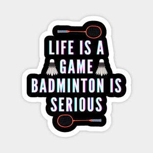 life is a game, badminton is serious Magnet