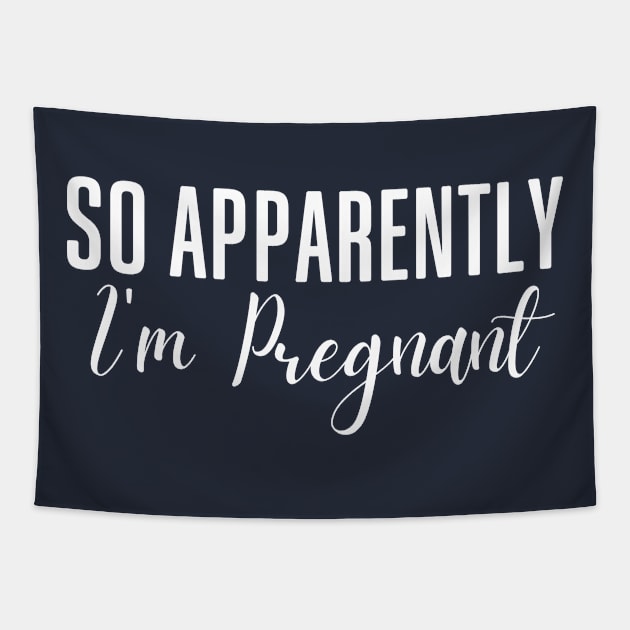 So Apparently I'm Pregnant Tapestry by Tees by Confucius