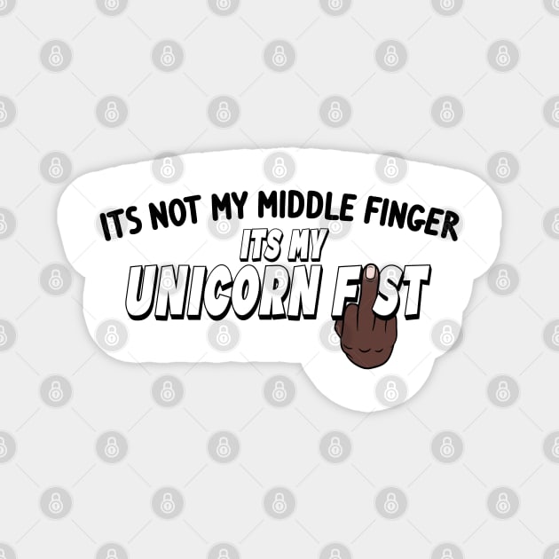 Its Not My Middle Finger Its My Unicorn Fist - Black Hand Magnet by NeavesPhoto