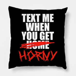 Text Me When You Get Home Pillow