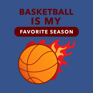 Basketball Is My Favorite Season (Flame) T-Shirt