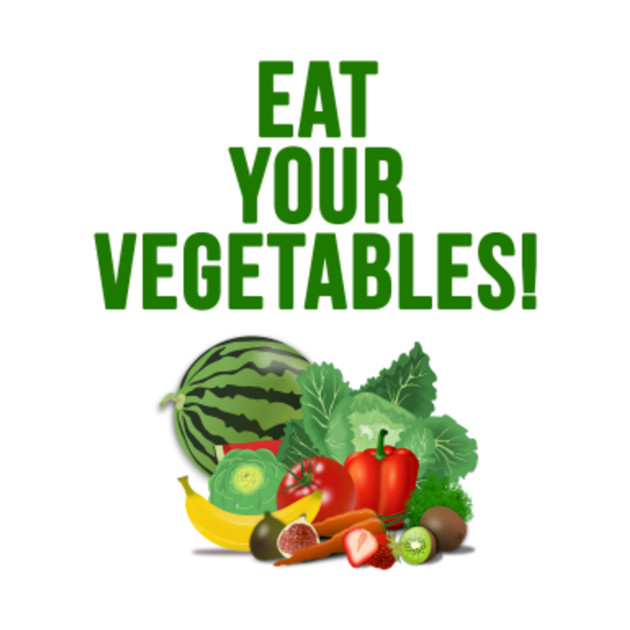 Eat your vegitables