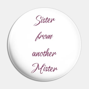 Sister from another Mister Pin