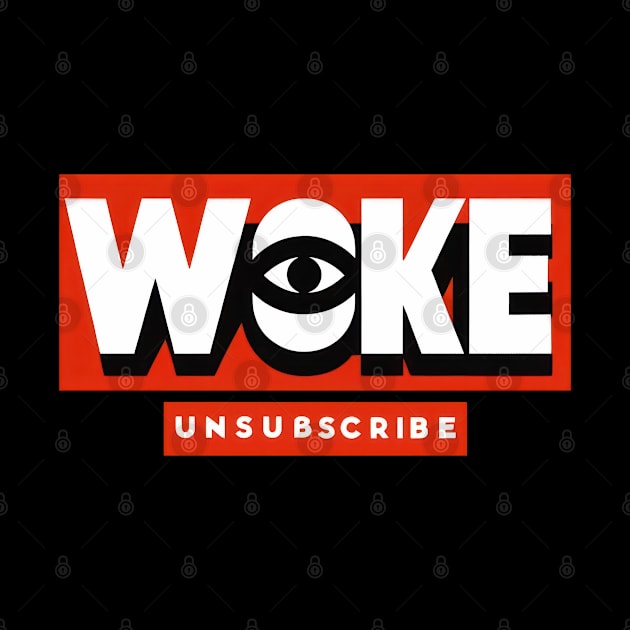 Woke Unsubscribe by TooplesArt