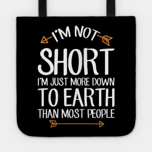 I'm not short I'm just more down to earth than most people Tote