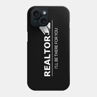 Realtor I'll be there for you Phone Case