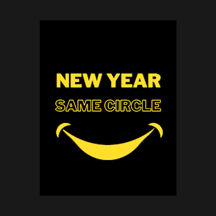 New Year Quotes "New Year, Same circle" T-Shirt