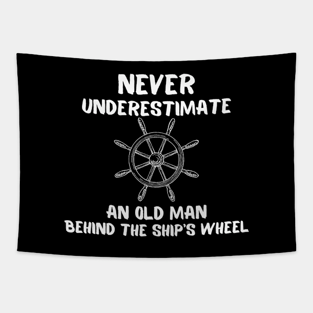 Never Underestimate An Old Man Behind The Ships Wheel Tapestry by JokenLove