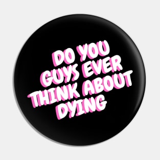 do you guys ever think about dying Pin