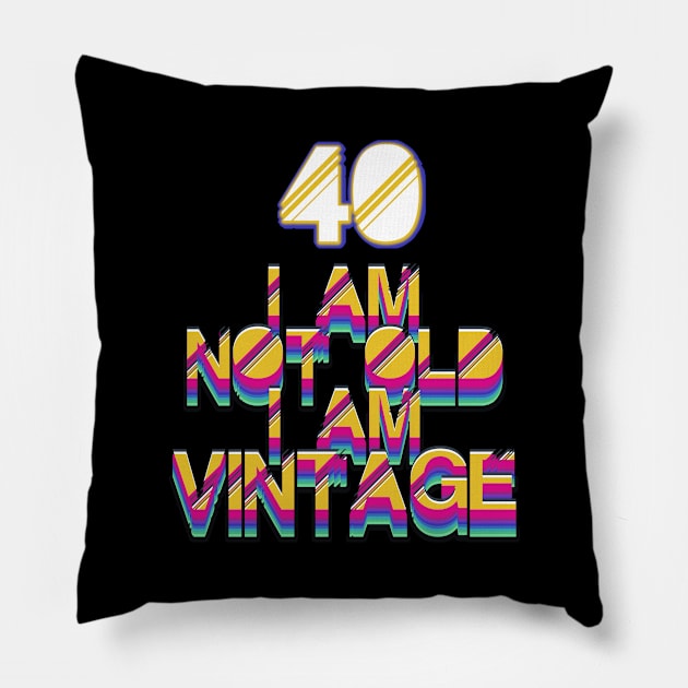 40 Year Old - I Am Not Old I Am Vintage Pillow by LillyDesigns