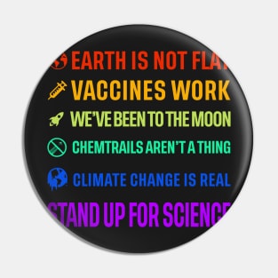 Earth is not flat! Vaccines work! We've been to the moon! Chemtrails aren't a thing! Climate change is real! Stand up for science! Pin