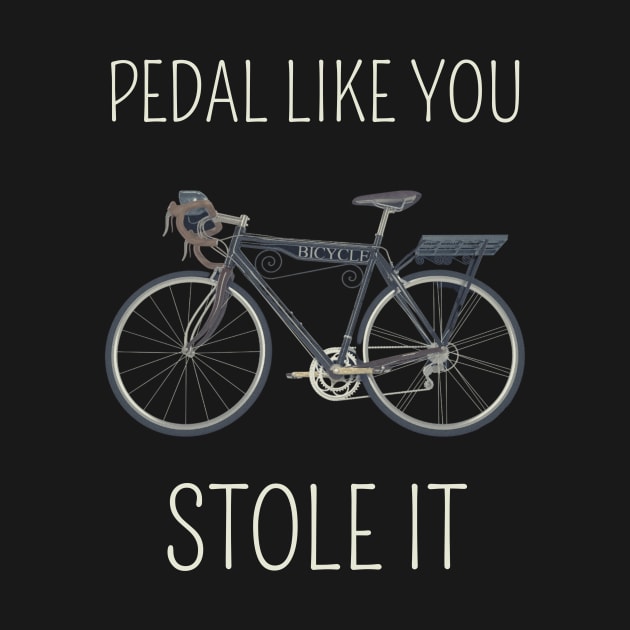 Pedal like you stole it by AllPrintsAndArt