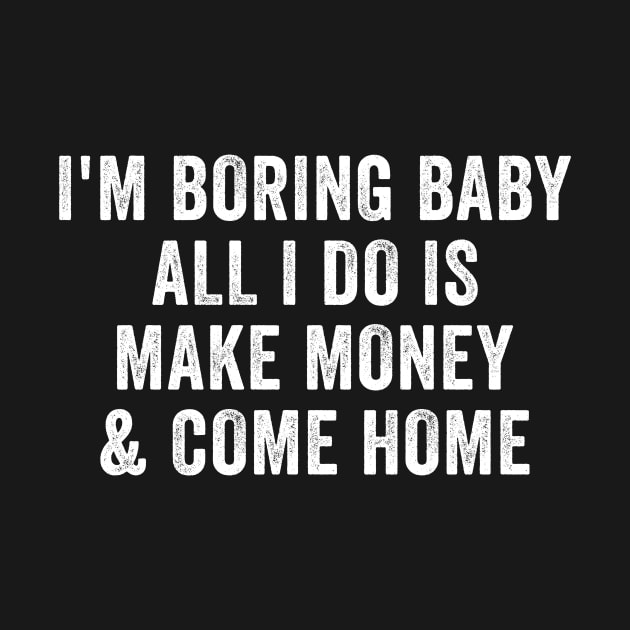 I'm boring baby all I do is make money and come home by EnarosaLinda XY