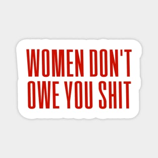 Women Don't owe You S--t Magnet