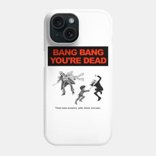 Bang Bang You're Dead (Black Text) Phone Case