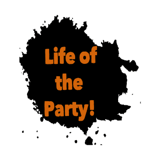 life of the party! T-Shirt