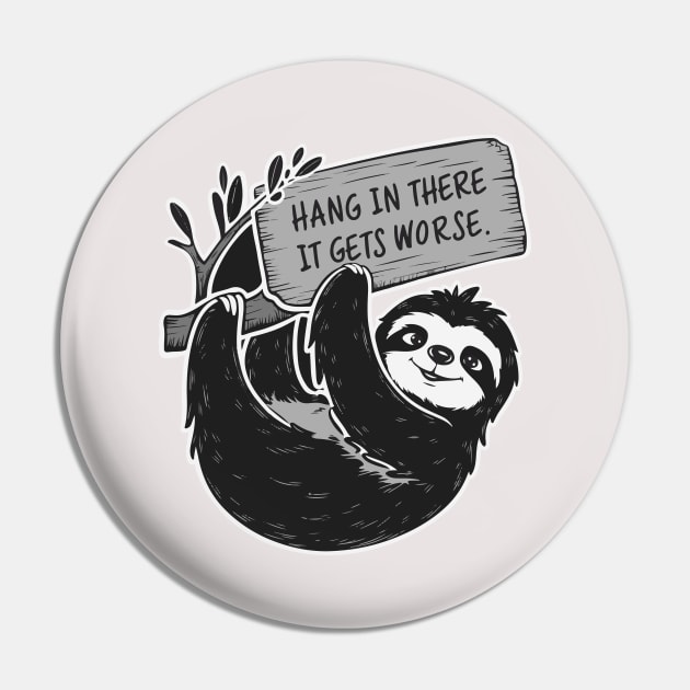 Hang In There It Gets Worse Pin by islem.redd