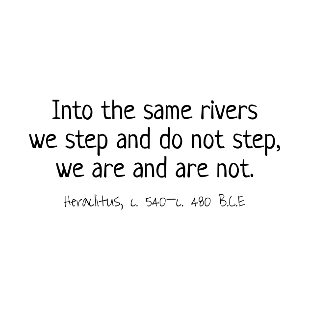 Into The River We Step & Do Not Step, Heraclitus 540–480 BCE by rocketshipretro