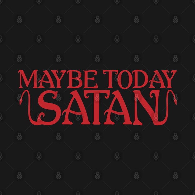 Maybe Today Satan by AmineDesigns